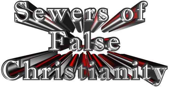 SEWERS of FALSE CHRISTIANITY